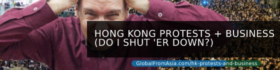 Cover image for Hong Kong Protests + Business (Do I Shut 'er Down?)