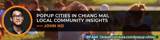 Cover art for Popup Cities in Chiang Mai, Local Community Insights with John Ho