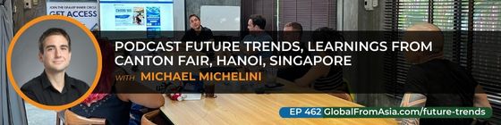 Cover art for Podcast Future Trends, Learnings from Canton Fair, Hanoi, Singapore with Michael Michelini