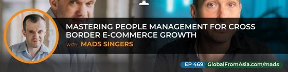 Cover art for Mastering People Management for Cross Border E-commerce Growth with Mads Singers